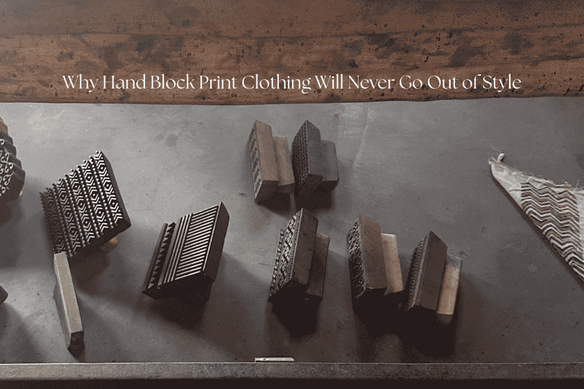 Why Hand Block Print Clothing Will Never Go Out of Style