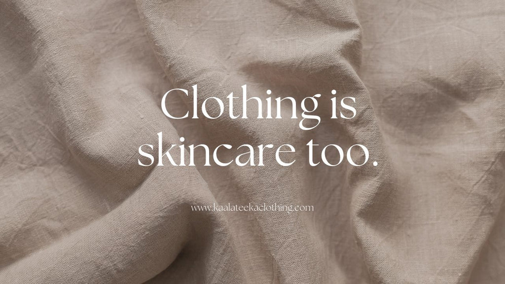 Clothing is Skincare Too by Kaala Teeka Clothing